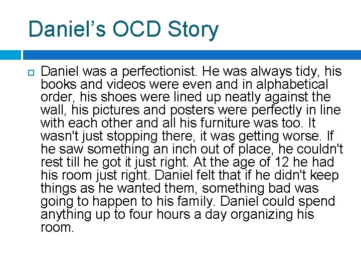 Daniel’s OCD Story Daniel was a perfectionist. He was always tidy, his books and