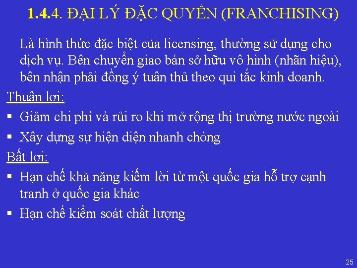 1. 4. 4. ĐẠI LÝ ĐẶC QUYỀN (FRANCHISING) Là hình thức đặc biệt của