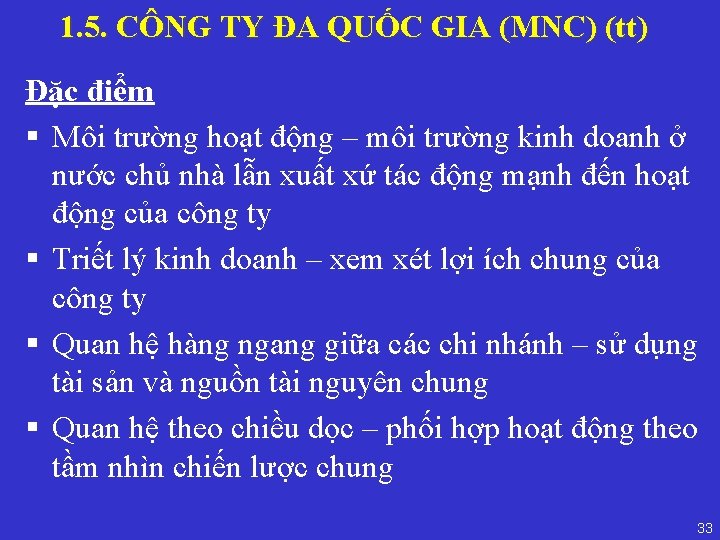 1. 5. CÔNG TY ĐA QUỐC GIA (MNC) (tt) Đặc điểm § Môi trường