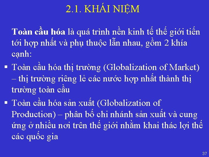 2. 1. KHÁI NIỆM Toàn cầu hóa là quá trình nền kinh tế thế