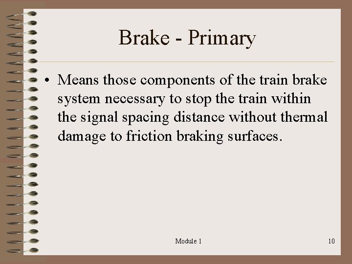Brake - Primary • Means those components of the train brake system necessary to