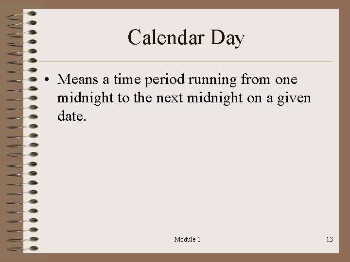 Calendar Day • Means a time period running from one midnight to the next