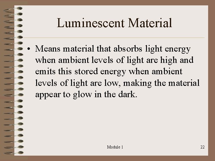 Luminescent Material • Means material that absorbs light energy when ambient levels of light