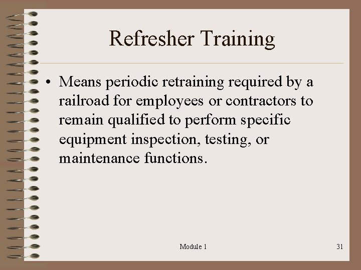 Refresher Training • Means periodic retraining required by a railroad for employees or contractors