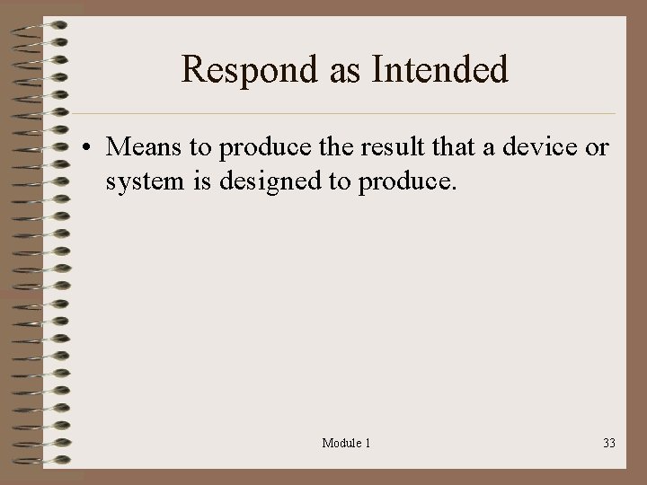 Respond as Intended • Means to produce the result that a device or system