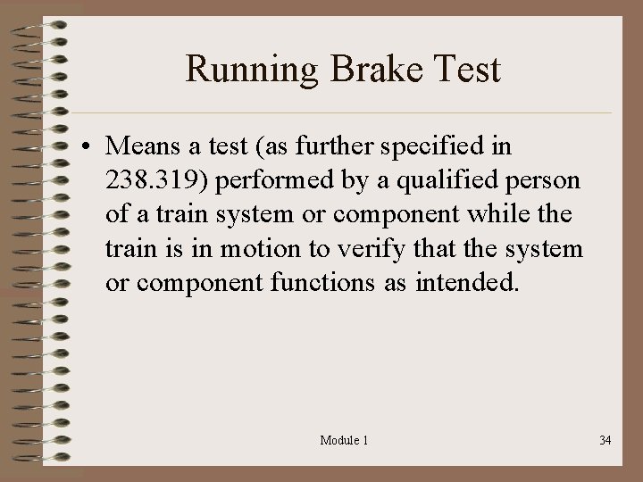 Running Brake Test • Means a test (as further specified in 238. 319) performed