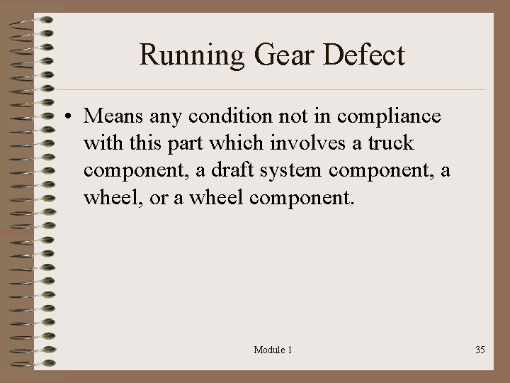 Running Gear Defect • Means any condition not in compliance with this part which