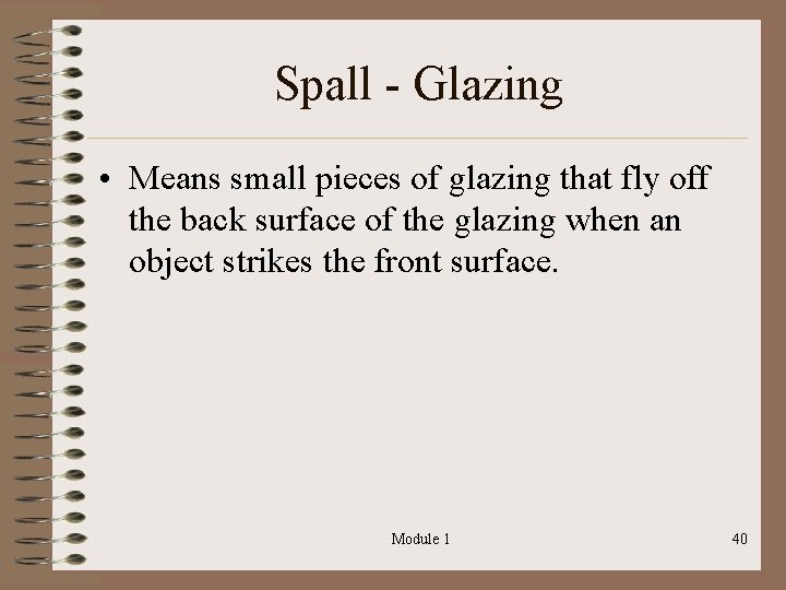 Spall - Glazing • Means small pieces of glazing that fly off the back