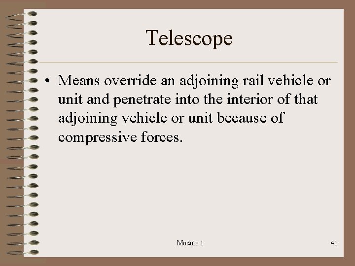Telescope • Means override an adjoining rail vehicle or unit and penetrate into the