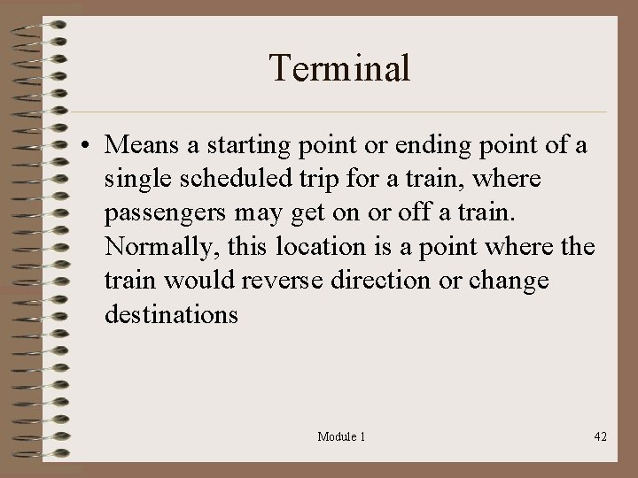 Terminal • Means a starting point or ending point of a single scheduled trip