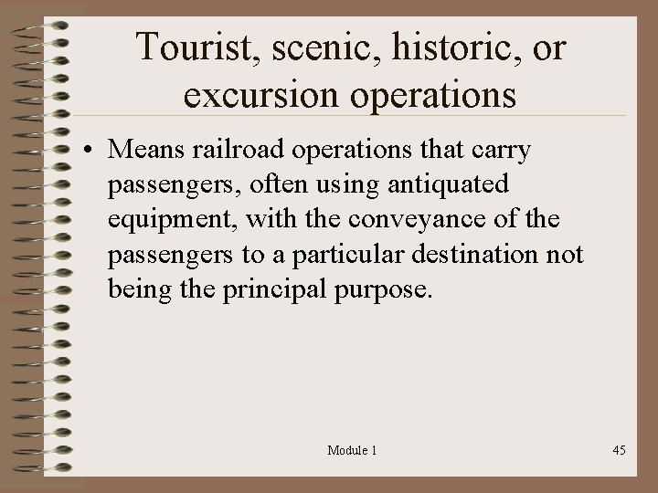 Tourist, scenic, historic, or excursion operations • Means railroad operations that carry passengers, often