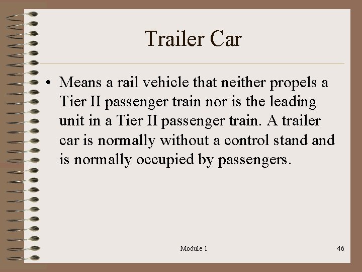 Trailer Car • Means a rail vehicle that neither propels a Tier II passenger
