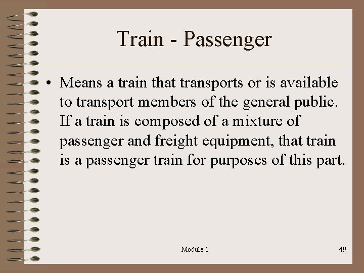Train - Passenger • Means a train that transports or is available to transport