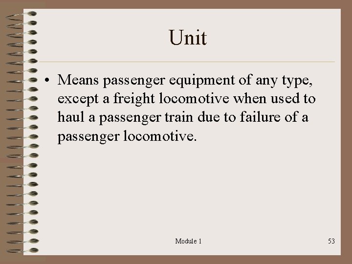Unit • Means passenger equipment of any type, except a freight locomotive when used