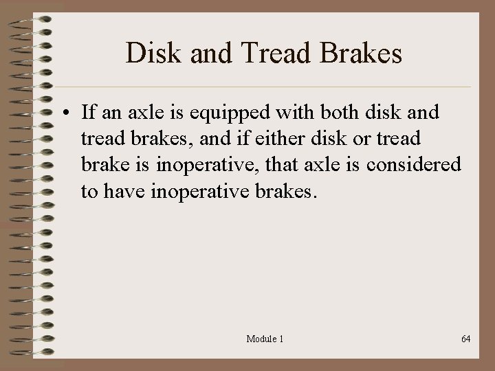 Disk and Tread Brakes • If an axle is equipped with both disk and