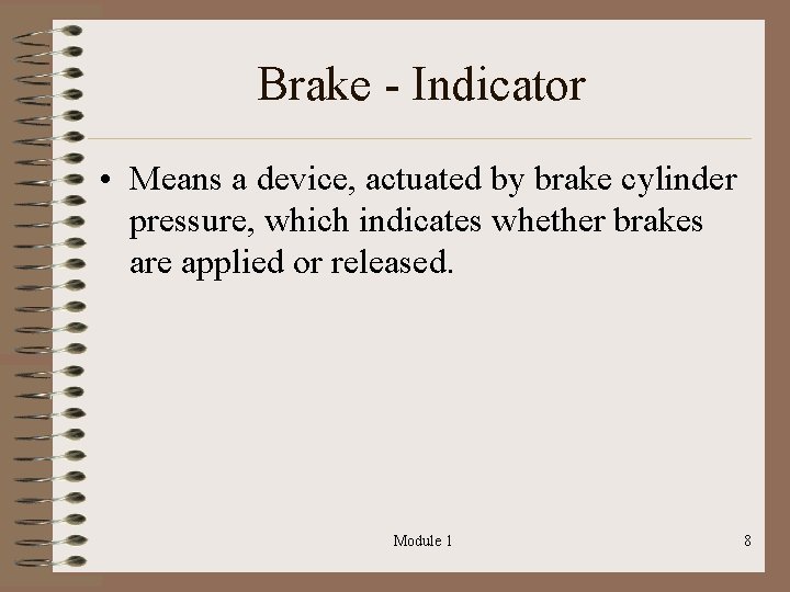 Brake - Indicator • Means a device, actuated by brake cylinder pressure, which indicates