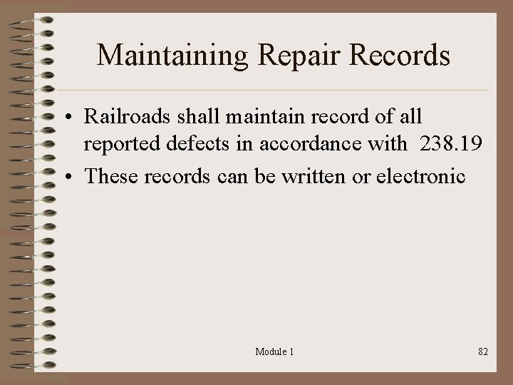 Maintaining Repair Records • Railroads shall maintain record of all reported defects in accordance