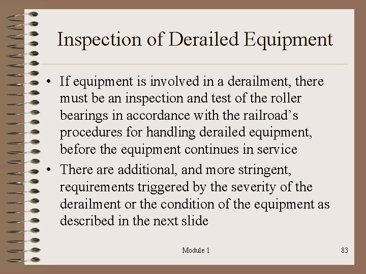 Inspection of Derailed Equipment • If equipment is involved in a derailment, there must