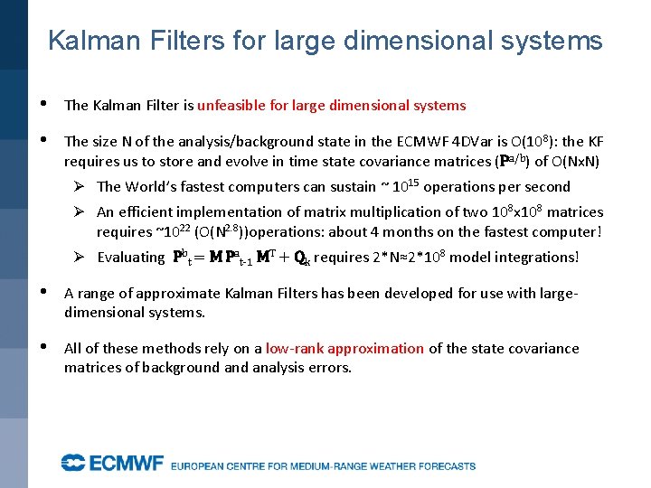 Kalman Filters for large dimensional systems • The Kalman Filter is unfeasible for large