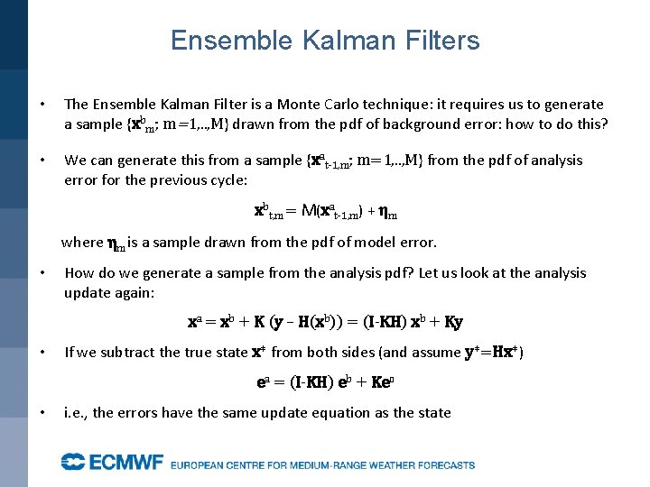 Ensemble Kalman Filters • The Ensemble Kalman Filter is a Monte Carlo technique: it