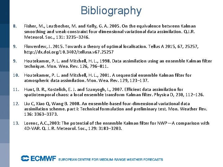 Bibliography 8. Fisher, M. , Leutbecher, M. and Kelly, G. A. 2005. On the