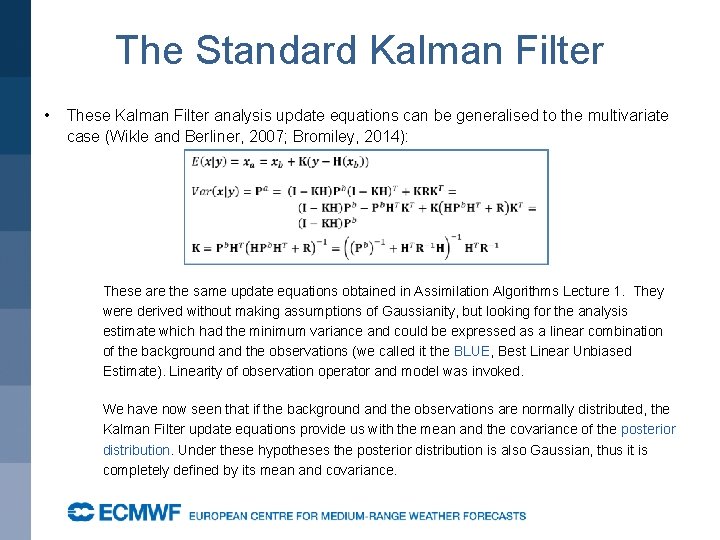 The Standard Kalman Filter • These Kalman Filter analysis update equations can be generalised