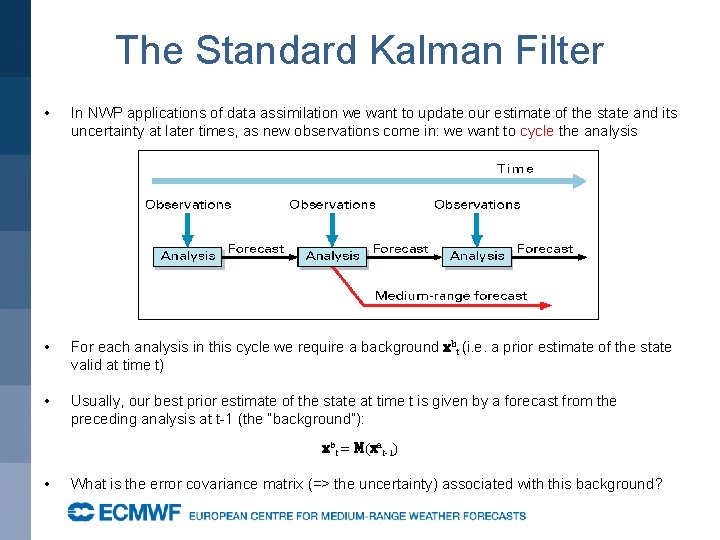 The Standard Kalman Filter • In NWP applications of data assimilation we want to