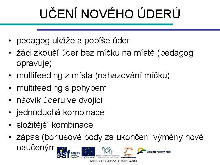 UČENÍ NOVÉHO ÚDERŮ • pedagog ukáže a popíše úder • žáci zkouší úder bez