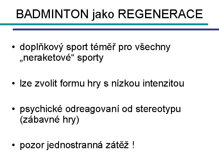 BADMINTON jako REGENERACE • doplňkový sport téměř pro všechny „neraketové“ sporty • lze zvolit