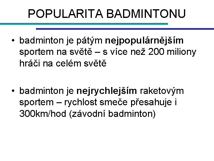 POPULARITA BADMINTONU • badminton je pátým nejpopulárnějším sportem na světě – s více než