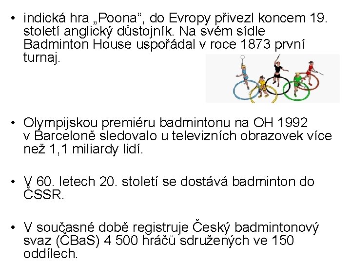  • indická hra „Poona“, do Evropy přivezl koncem 19. století anglický důstojník. Na