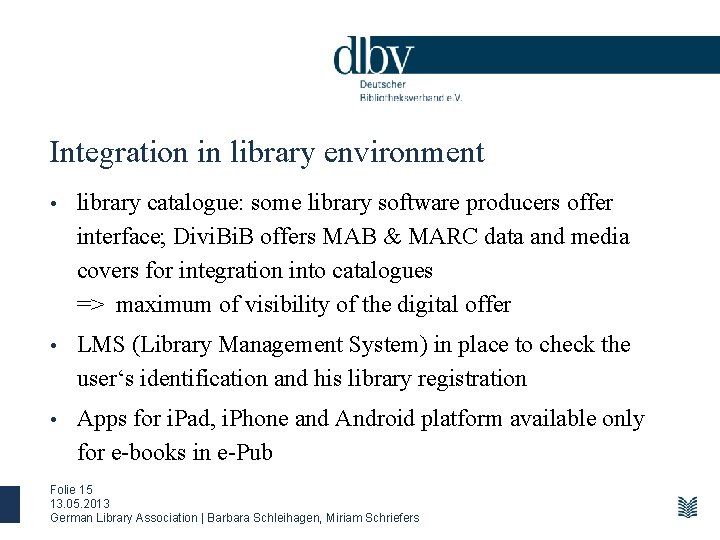 Integration in library environment • library catalogue: some library software producers offer interface; Divi.