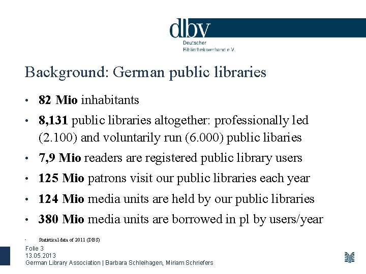 Background: German public libraries • 82 Mio inhabitants • 8, 131 public libraries altogether: