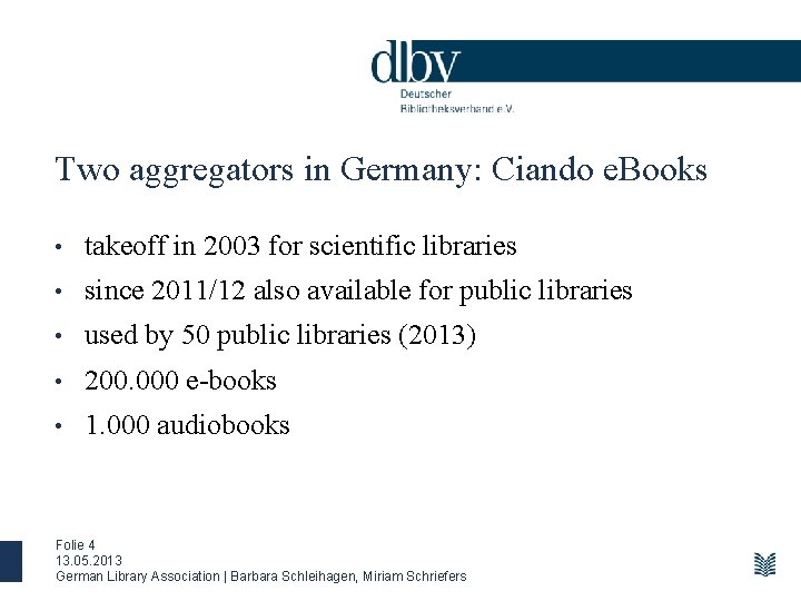 Two aggregators in Germany: Ciando e. Books • takeoff in 2003 for scientific libraries