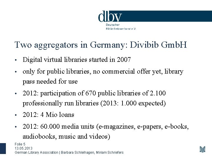 Two aggregators in Germany: Divibib Gmb. H • Digital virtual libraries started in 2007