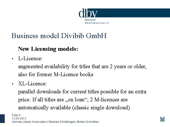 Business model Divibib Gmb. H New Licensing models: • L-Licence: augmented availability for titles