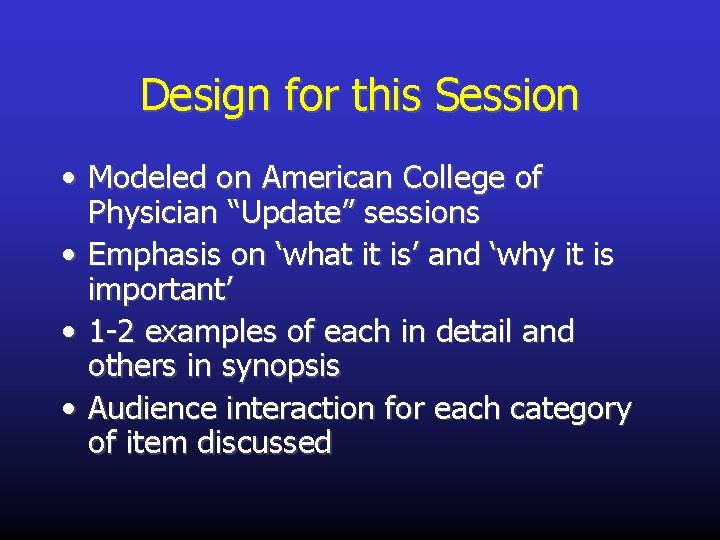 Design for this Session • Modeled on American College of Physician “Update” sessions •