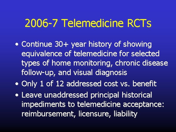 2006 -7 Telemedicine RCTs • Continue 30+ year history of showing equivalence of telemedicine