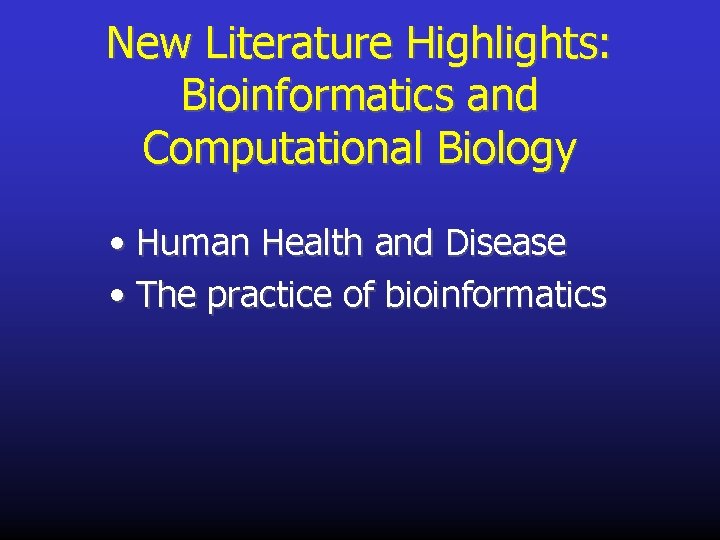 New Literature Highlights: Bioinformatics and Computational Biology • Human Health and Disease • The