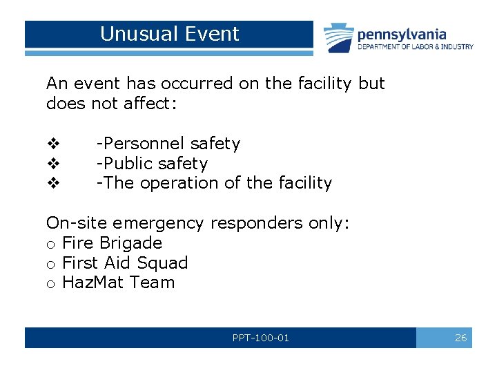 Unusual Event An event has occurred on the facility but does not affect: v