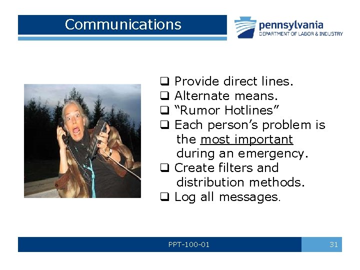 Communications Provide direct lines. Alternate means. “Rumor Hotlines” Each person’s problem is the most