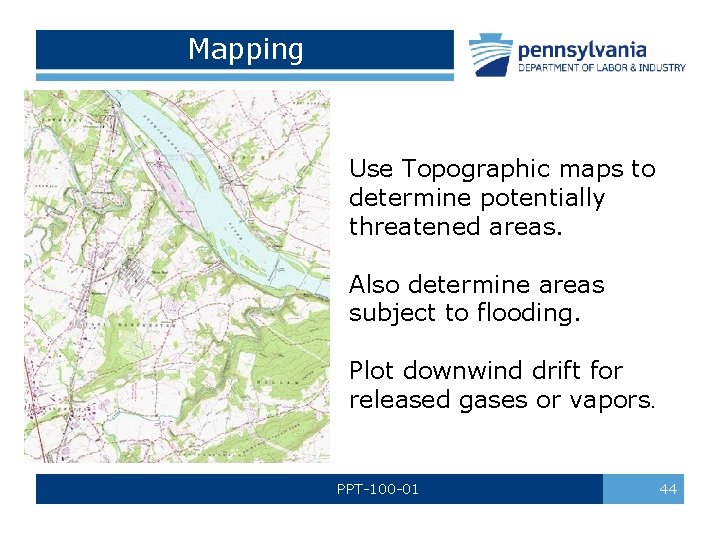 Mapping Use Topographic maps to determine potentially threatened areas. Also determine areas subject to