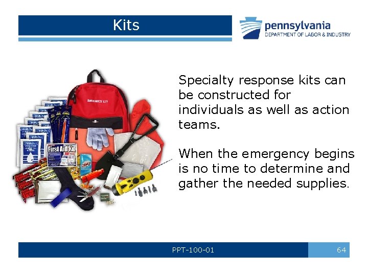 Kits Specialty response kits can be constructed for individuals as well as action teams.