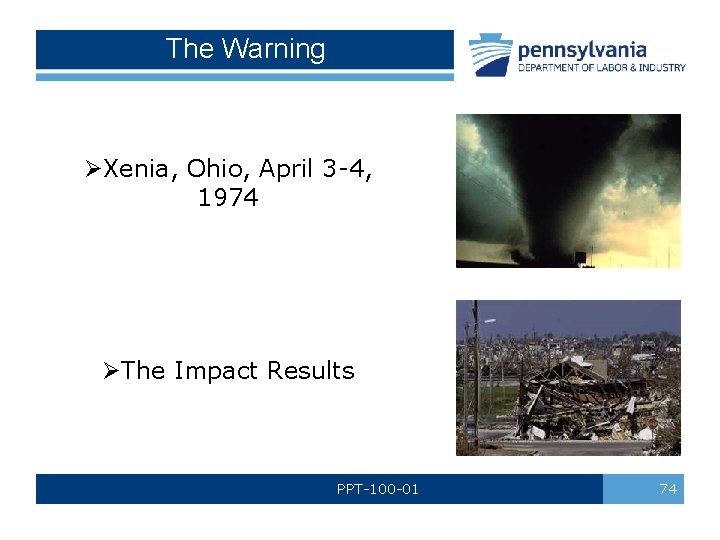 The Warning ØXenia, Ohio, April 3 -4, 1974 ØThe Impact Results PPT-100 -01 74