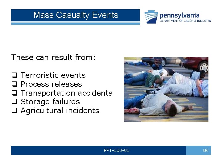 Mass Casualty Events These can result from: q q q Terroristic events Process releases