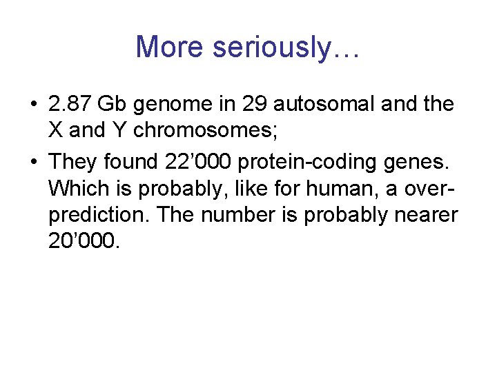More seriously… • 2. 87 Gb genome in 29 autosomal and the X and