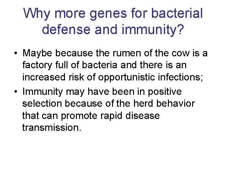 Why more genes for bacterial defense and immunity? • Maybe because the rumen of