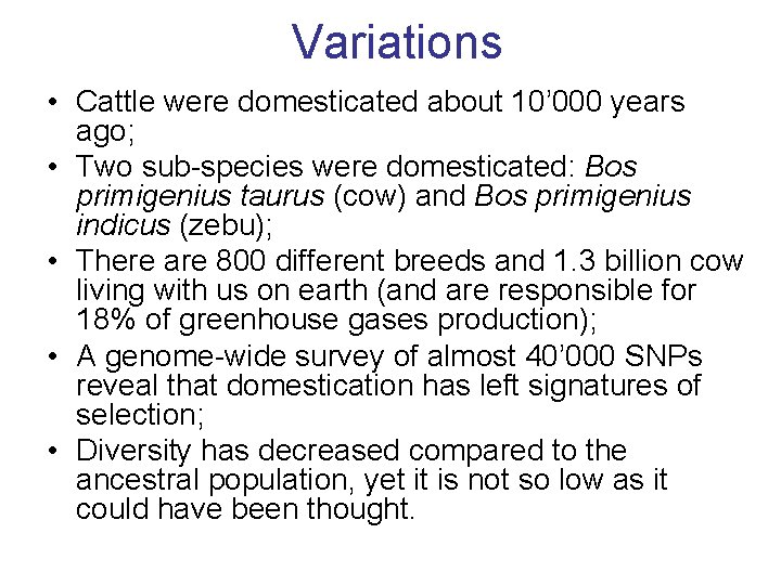 Variations • Cattle were domesticated about 10’ 000 years ago; • Two sub-species were