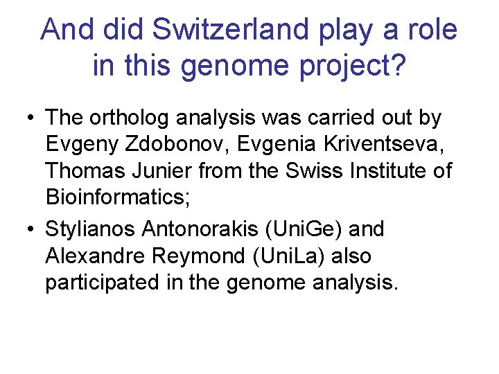 And did Switzerland play a role in this genome project? • The ortholog analysis