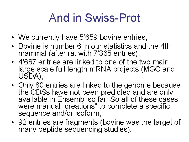 And in Swiss-Prot • We currently have 5’ 659 bovine entries; • Bovine is